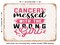 DECORATIVE METAL SIGN - Cancer Messed With the Wrong Girl - Vintage Rusty Look
